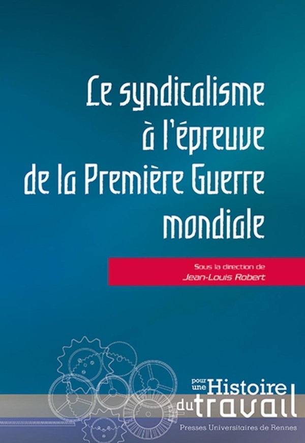 Le syndicalisme à l’épreuve de la Première Guerre mondiale